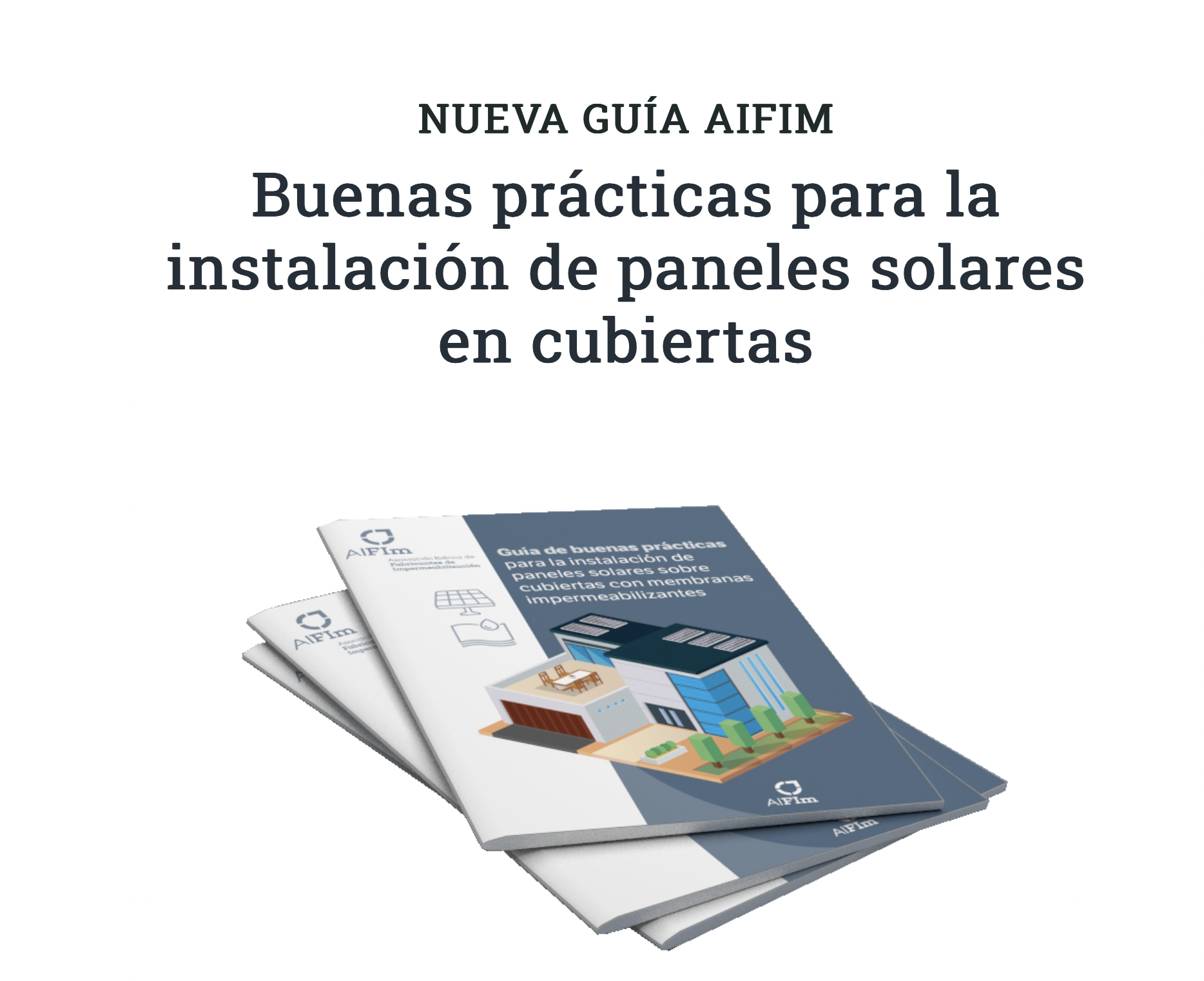 “Guía de Buenas Prácticas de AIFIm: Instalación de Paneles Solares en Cubiertas Impermeabilizadas”